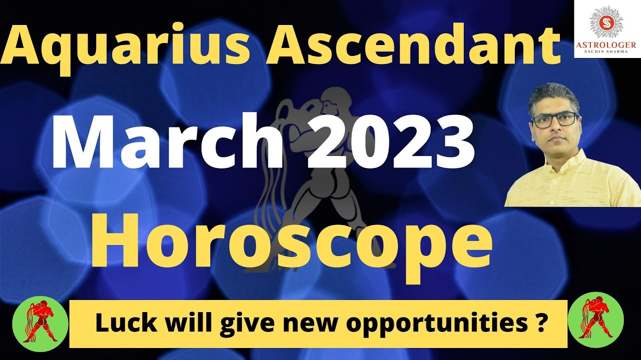 Aquarius ascendant horoscope march 2023,Aquarius March 2023,Monthly ...
