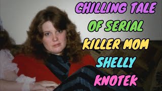 Celebrity CHILLING TALE OF SERIAL KILLER MOM SHELLY KNOTEK Net Worth