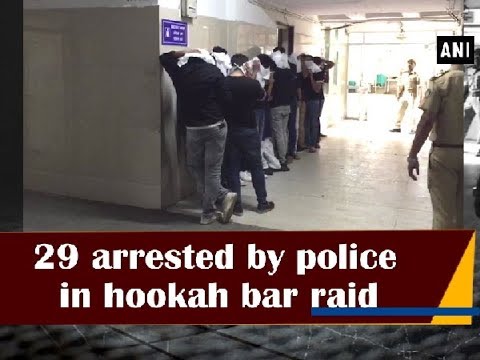 29 arrested by police in hookah bar raid   ANI News