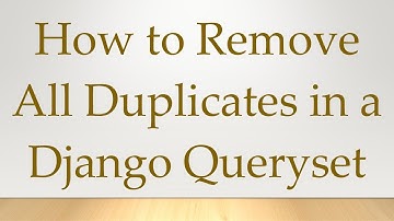 How to Remove All Duplicates in a Django Queryset