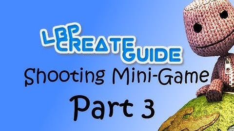 LittleBigPlanet 2 Create Guide: Shooting Mini-game Part 3/3