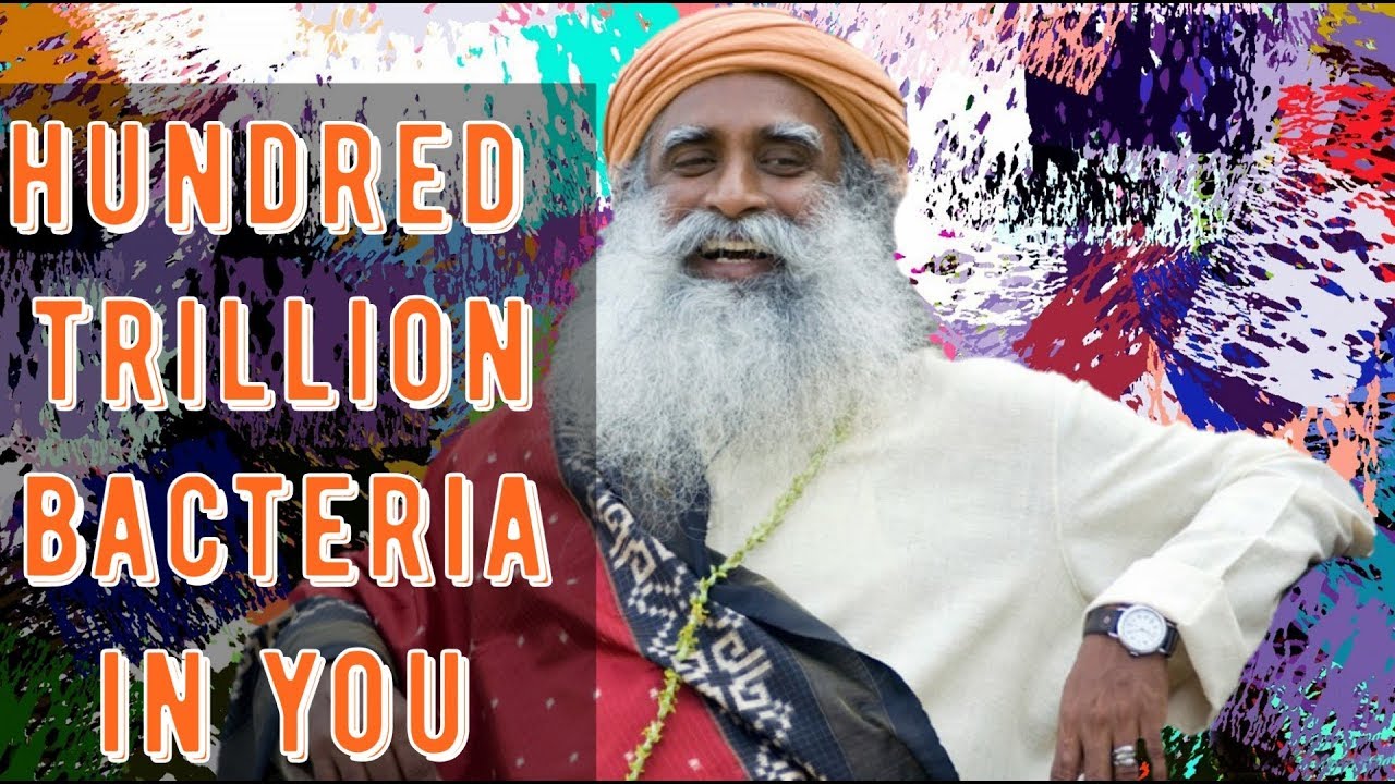 Sadhguru - A significant percentage of you is actually bacteria - YouTube