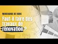 Oprations dachatrevente  fautil faire des travaux de rnovation 