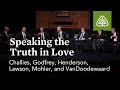 Challies, Godfrey, Henderson, Lawson, Mohler, and VanDoodewaard: Speaking the Truth in Love