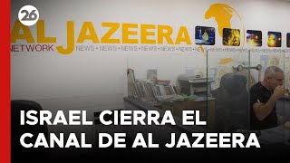 El gobierno israelí ha tomado la decisión unánime de cerrar el canal Al Jazeera