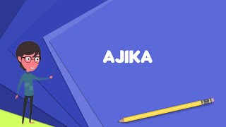 What is Ajika? Explain Ajika, Define Ajika, Meaning of Ajika What is Ajika? Explain Ajika, Define Ajika, Meaning of Ajika