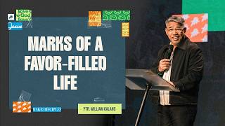 Marks of a Favor-Filled Life | Pastor William Galang
