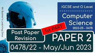 IGCSE Computer Science 0478/22 - Paper 2 REVISION - MAY/JUNE 2023 - Part 1 - Questions 1 to 11
