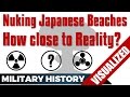 Nuking Japanese Beaches (WW2) - How close to Reality?