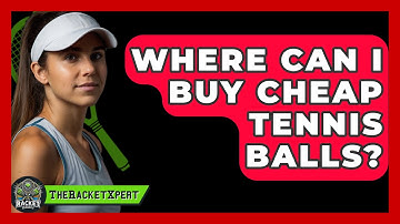 Where Can I Buy Cheap Tennis Balls? - The Racket Xpert