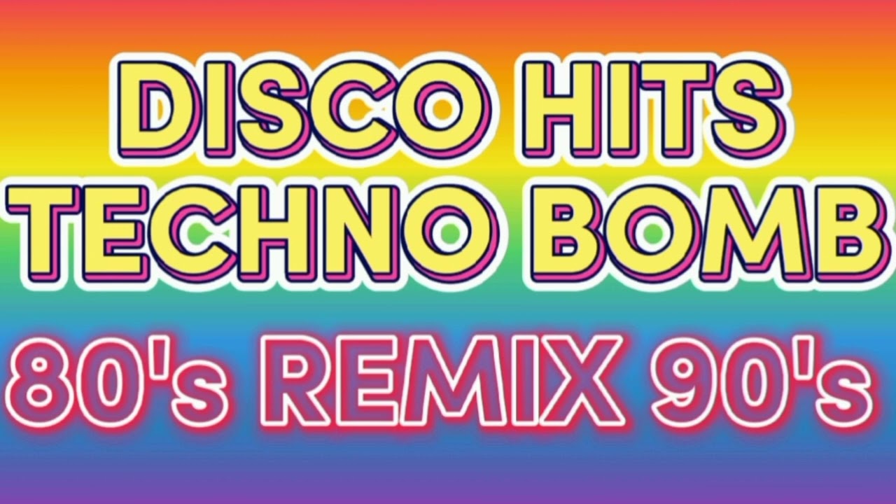 DISCO HITS TECHNO BOMB REMIX  80'S 90'S