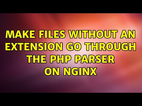 Make files without an extension go through the PHP parser on nginx (3 Solutions!!)