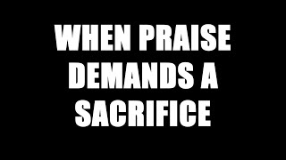 "When Praise Demands A Sacrifice" || Minus One || Lyrics