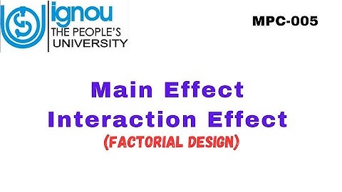 Main effect and Interaction Effect (Factorial Design) MPC-005