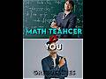 Math Teacher Vs You