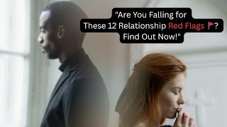 Are You Falling for These 12 Red Flags in Relationships? Find Out Now!