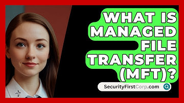 What Is Managed File Transfer (MFT)? - SecurityFirstCorp.com