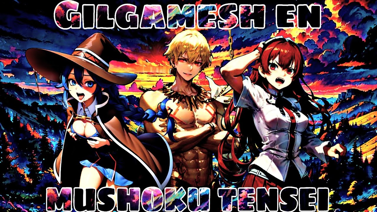 Gilgamesh Reencarnado en Mushoku Tensei | Parte 1