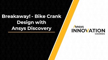 Bike Crank Design with Ansys Discovery – Course Overview