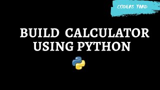 How to Build a Calculator using Python | Python Tutorials | Coders Yard