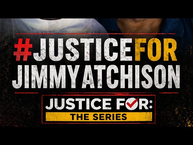 Justice For Jimmy: A Fathers Fight For Justice #jimmyatchison