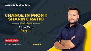 Change in Profit Sharing Ratio | Part 1 | Accounts | Class 12th | Commerce Planet