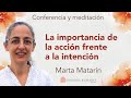 Meditación y conferencia: “La importancia de la acción frente a la intención&quot;, con Marta Matarín