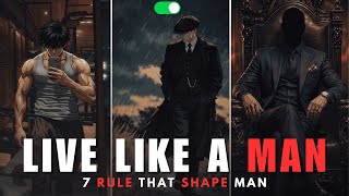 7 Rules Every Man Must Live By | Life Changing Advice 