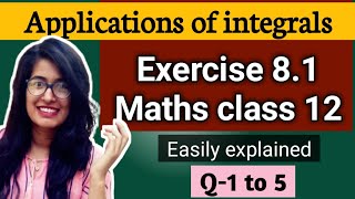 Exercise 8.1 Q1 to 5 Applications of integrals class 12 maths ncert solved and explained easily