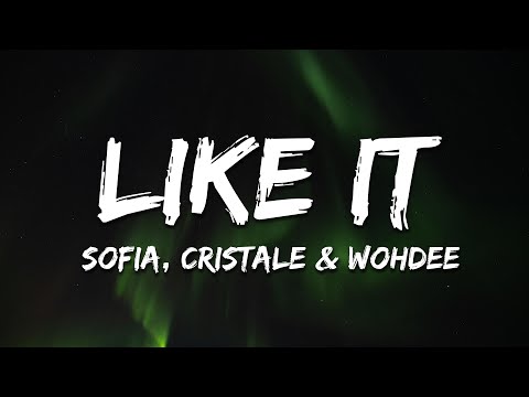 Sofia - Like It (feat. Cristale & Wohdee) [Lyrics]