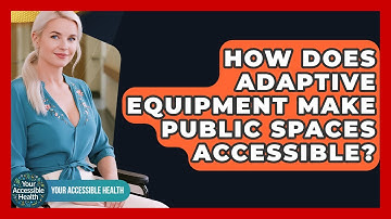 How Does Adaptive Equipment Make Public Spaces Accessible? - Your Accessible Health