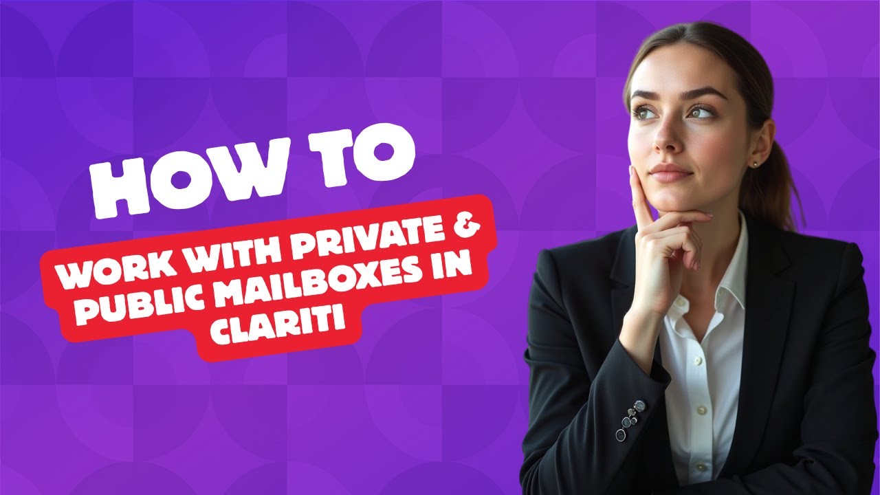 How-to work with private & public mailboxes in Clariti