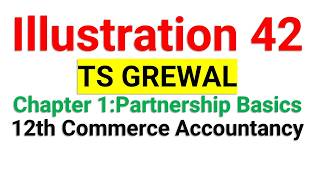 Illustration 42 | TS Grewal | Chapter 1 | Partnerships - Basics | 12th Commerce | Accountancy