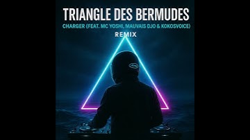 Thumbnail of Triangle des bermudes - Charger (feat. MC YOSHI, Mauvais djo & Kokosvoice) REMIX BY DJ LAVESQI