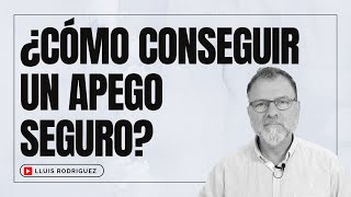 ¿Cómo conseguir un Apego Seguro?