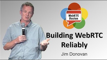 Building WebRTC Reliably - Jim Donovan