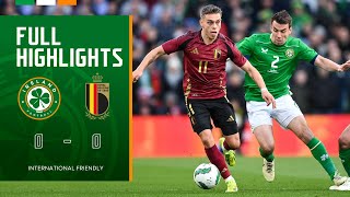 HIGHLIGHTS | Ireland 0-0 Belgium | International Friendly