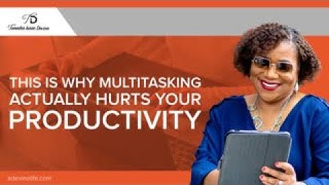 Multitasking and Productivity: Why Multitasking Hurts Productivity | Tameika Isaac Devine
