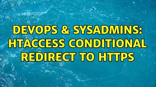 DevOps & SysAdmins: htaccess conditional redirect to https