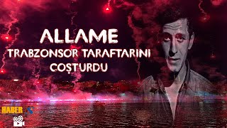 Allame Trabzonspor Taraftarını Coşturdu