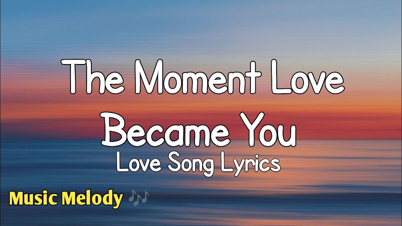 The Moment Love Became You - Romantic Love Song (Lyrics)😚