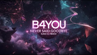 B4You - Never Said Goodbye Suno A.i Remix