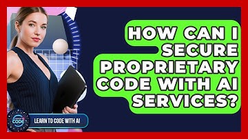 How Can I Secure Proprietary Code With AI Services? - Learning To Code With AI