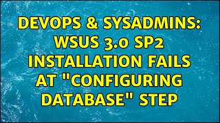 DevOps & SysAdmins: WSUS 3.0 SP2 installation fails at "configuring database" step (2 Solutions!!)