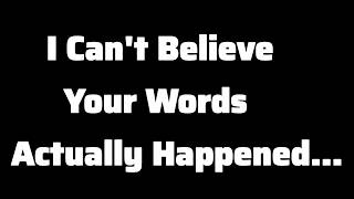 I Can’t Believe What You Said Actually Came True…