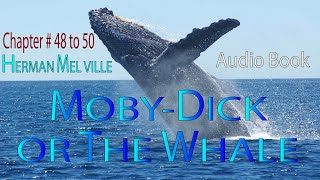 MOBY-DICK OR THE WHALE | HERMAN MELVILLE | AUDIO BOOK CHAPTER # 48 to 50