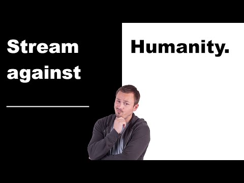 Stream against humanity