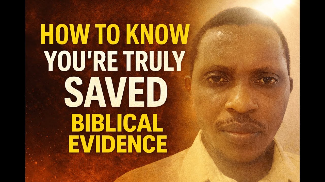 HOW TO KNOW YOU’RE TRULY SAVED — BIBLICAL EVIDENCE