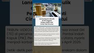 LANSIA NYARIS DICULIK DI PIK Gegara Pelaku Sakit Hati Cinta Tak Direstui, Polisi Ungkap Rekaman CCTV