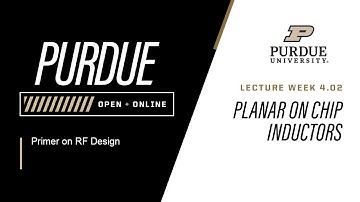 Primer on RF Design | Week 4.02 - Planar on chip Inductors | Purdue University
